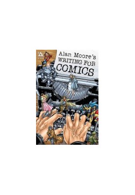 Alan Moore's Writing For Comics Volume 1