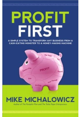 Profit first : a simple system to transform any business from a cash-eating monster to a money-making machine