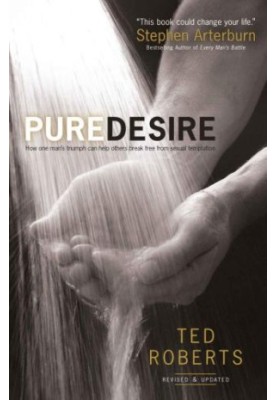 Pure Desire: How One Man's Triumph Can Help Others Break Free From Sexual Temptation