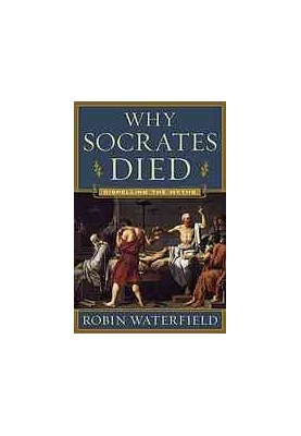 Why Socrates died : dispelling the myths