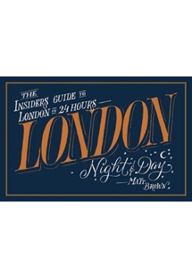 London Night & Day: The Insider’s Guide to London in 24 Hours
