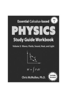 Essential Calculus-based Physics Study Guide Workbook: Waves, Fluids, Sound, Heat, and Light