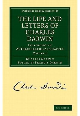 The Life & Letters of Charles Darwin Including an Autobiographical Chapter, Vol 2