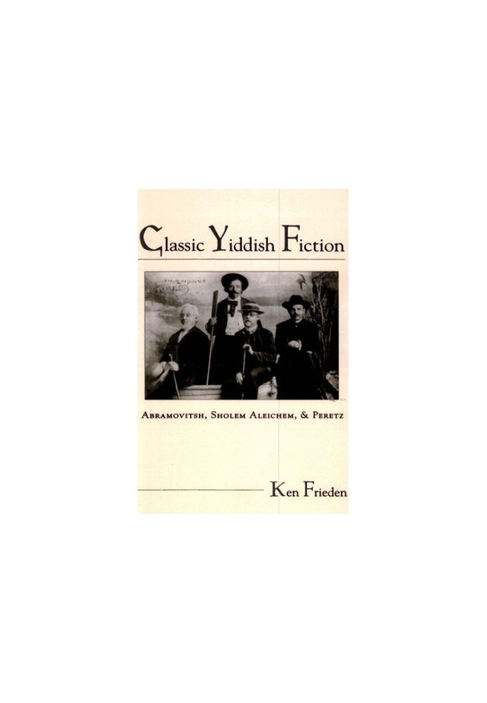 Classic Yiddish Fiction: Abramovitsh, Sholem Aleichem, and Peretz