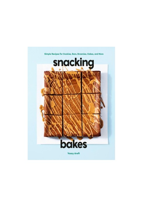 Snacking Bakes: Simple Recipes for Cookies, Bars, Brownies, Cakes, and More