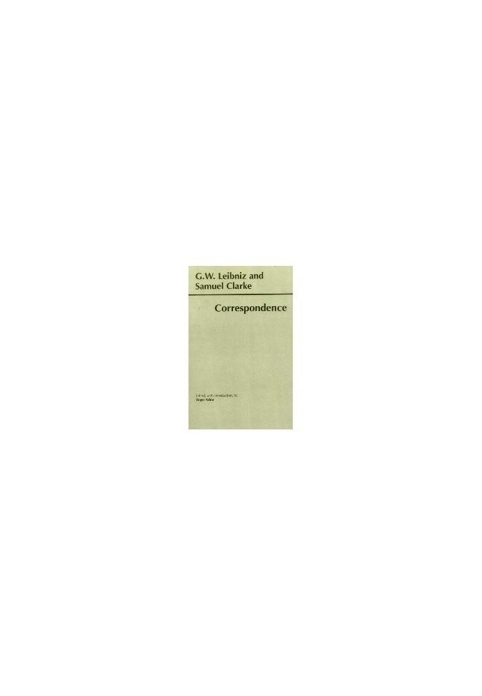 Leibniz and Clarke - Correspondence (Hackett Publishing Co.)