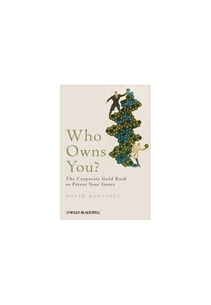 Who Owns You?: The Corporate Gold Rush to Patent Your Genes