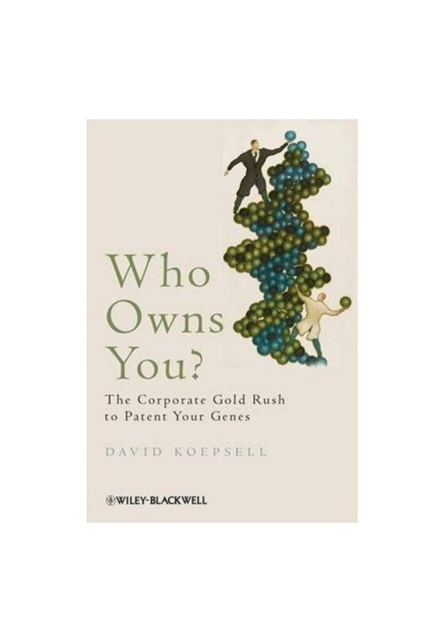 Who Owns You?: The Corporate Gold Rush to Patent Your Genes