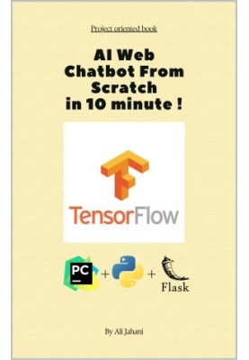 AI Web Chatbot From Scratch With Python Flask and tensorflow: Build Intelligent Web Chatbots with Python, Flask, and TensorFl
