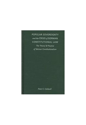 Popular Sovereignty and the Crisis of German Constitutional Law: The Theory and Practice of Weimar Constitutionalism