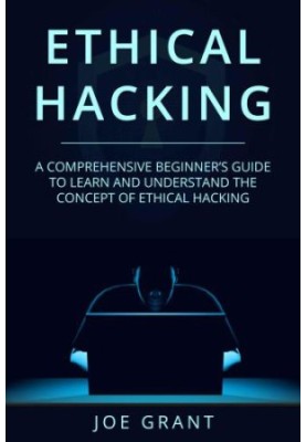 Ethical Hacking: A Comprehensive Beginners Guide to learn and understand the concept of Ethical Hacking