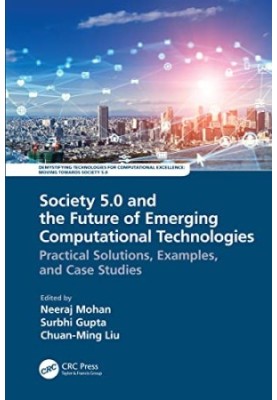 Society 5.0 and the Future of Emerging Computational Technologies: Practical Solutions, Examples, and Case Studies