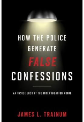 How the police generate false confessions: an inside look at the interrogation room