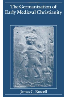 The Germanization of early medieval Christianity : a sociohistorical approach to religious transformation