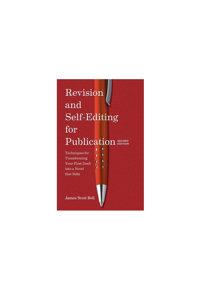 Revision and Self Editing for Publication: Techniques for Transforming Your First Draft Into a Novel That Sells