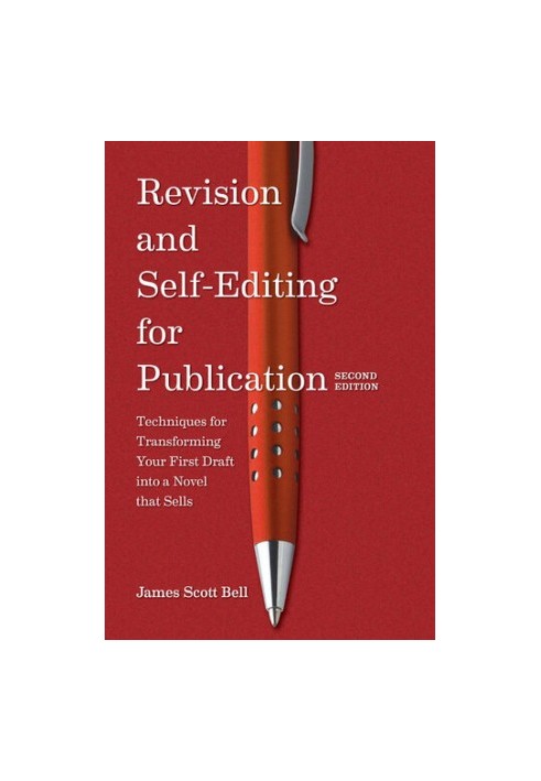 Revision and Self Editing for Publication: Techniques for Transforming Your First Draft Into a Novel That Sells