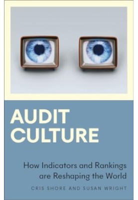 Audit Culture: How Indicators and Rankings are Reshaping the World (Anthropology, Culture and Society)