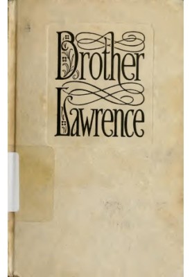 Brother Lawrence the practice of the presence of God the best rule of a holy life, being conversations and letters of Nichola