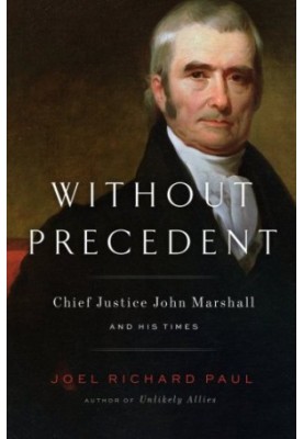 Without Precedent: John Marshall and His Times