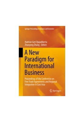 A New Paradigm for International Business: Proceedings of the Conference on Free Trade Agreements and Regional Integration in