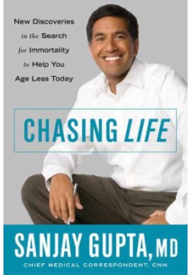 Chasing Life: New Discoveries in the Search for Immortality to Help You Age Less Today