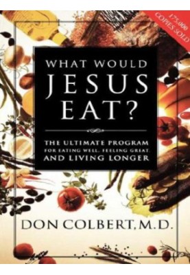 What Would Jesus Eat?: The Ultimate Program for Eating Well, Feeling Great, and Living Longer
