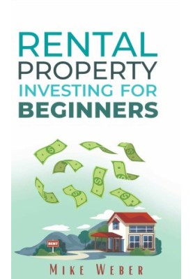 RENTAL PROPERTY INVESTING FOR BEGINNERS: A Smart Strategy for Building Wealth, Securing Financial