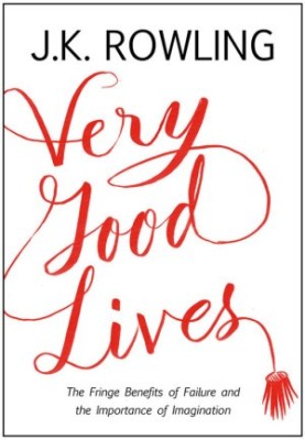 Very Good Lives - The Fringe Benefits of Failure and the Importance of Imagination