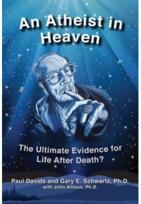 An Atheist in Heaven: The Ultimate Evidence for Life After Death?