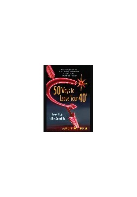 50 Ways to Leave Your 40s. Living It Up in Life's Second Half
