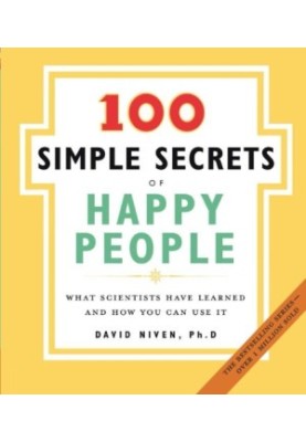 The 100 Simple Secrets of Happy People: What Scientists Have Learned and How You Can Use It