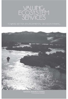 Valuing Ecosystem Services: Toward Better Environmental Decision-making