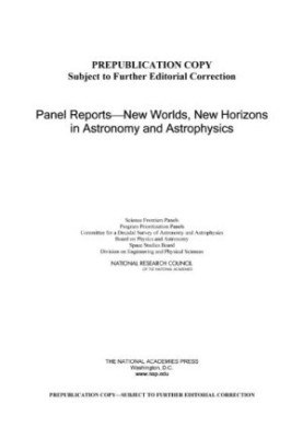 Panel Reports--New Worlds, New Horizons in Astronomy and Astrophysics