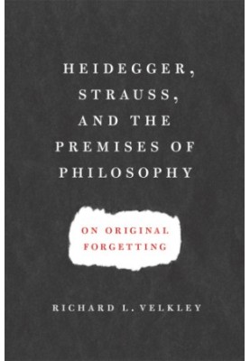 Heidegger, Strauss, and the premises of philosophy: on original forgetting
