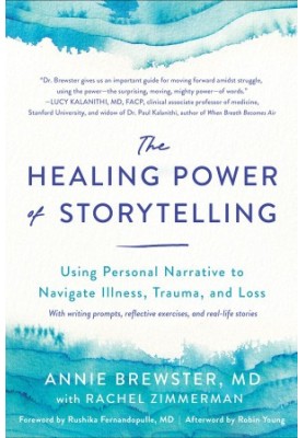 The Healing Power of Storytelling: Using Personal Narrative to Navigate Illness, Trauma, and Loss