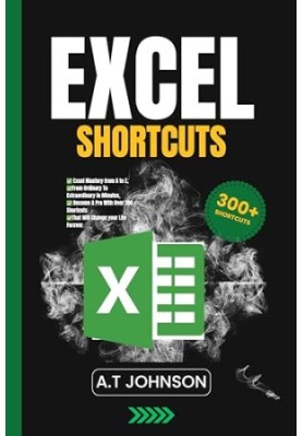Excel Shortcuts: Excel Mastery from A to Z