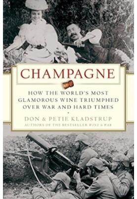 Champagne: How the World's Most Glamorous Wine Triumphed Over War and Hard Times