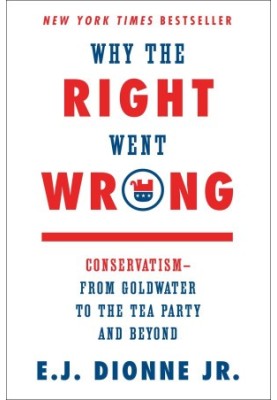 Why the Right Went Wrong · ConservatismFrom Goldwater to the Tea Party and Beyond