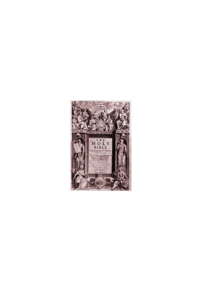 The Holy Bible, The Authorized King James Version, 1611—A Reprint of the Original 1611 Edition (1833–1911)