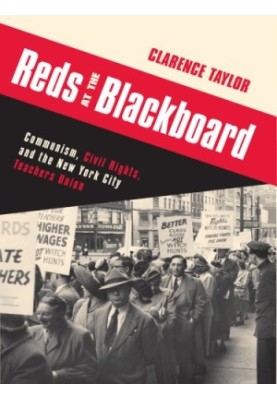 Reds at the blackboard: communism, civil rights, and the New York City Teachers Union