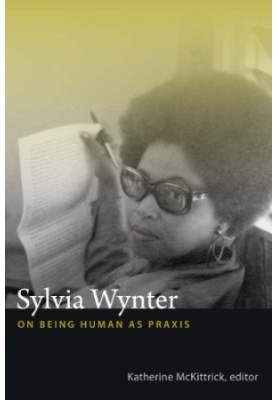 Sylvia Wynter : on being human as praxis