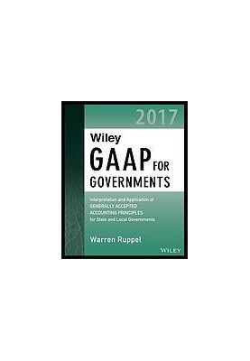 Wiley GAAP for governments 2017 : interpretation and application of generally accepted accounting principles for state and lo