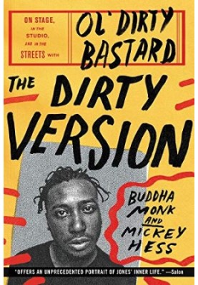 The Dirty Version: On Stage, in the Studio, and in the Streets with Ol' Dirty Bastard