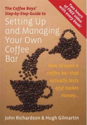 The Coffee Boys' step-by-step guide to setting up and managing your own coffee bar: how to open a coffee bar that actually la