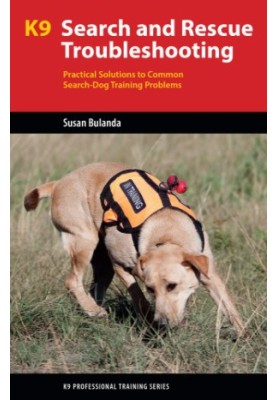 K9 search and rescue troubleshooting : practical solutions to common search dog training problems