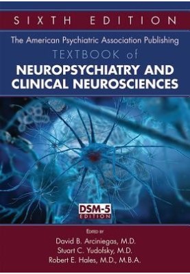 The American Psychiatric Association Publishing Textbook of Neuropsychiatry and Clinical Neurosciences