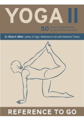 Yoga II: Reference to Go: 50 Poses and Meditations for Body, Mind, and Spirit