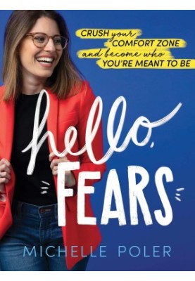 Hello, Fears: Crush Your Comfort Zone and Become Who You're Meant to Be