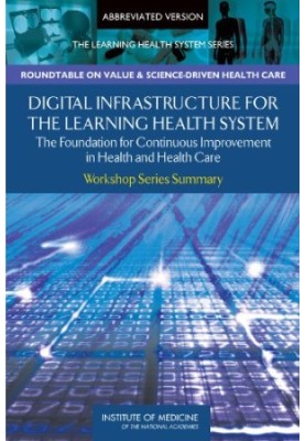 Digital Infrastructure for the Learning Health System: The Foundation for Continuous Improvement in Health and Health Care: W