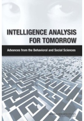 Intelligence Analysis for Tomorrow: Advances from the Behavioral and Social Sciences